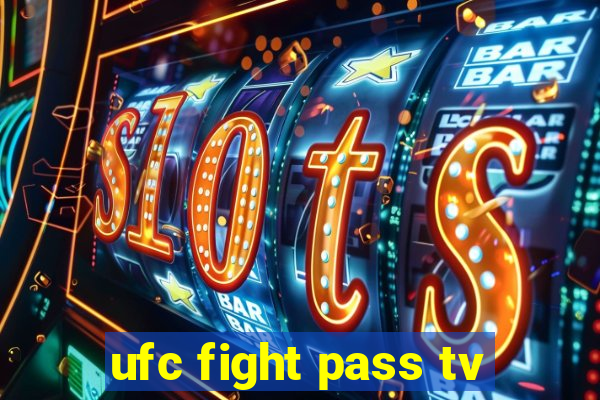 ufc fight pass tv